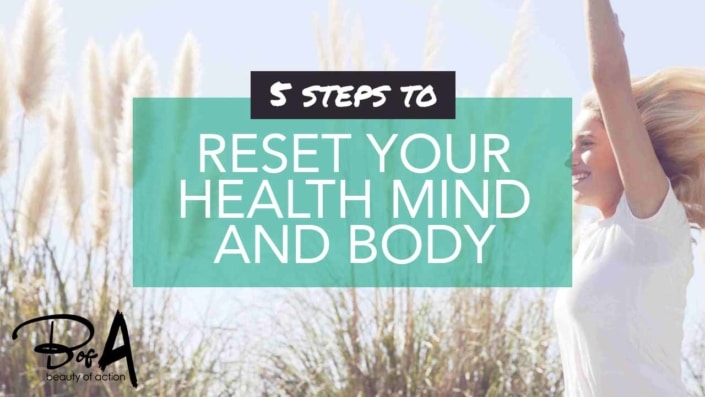 5 Steps to Reset Your Mind Body and Health 5 Steps to Reset Your Mind Body and Health
