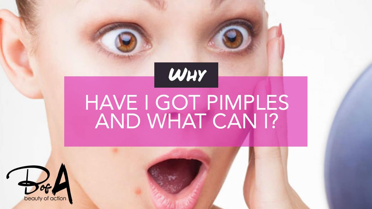 Why have I got pimples and what can I do? Beauty of Action